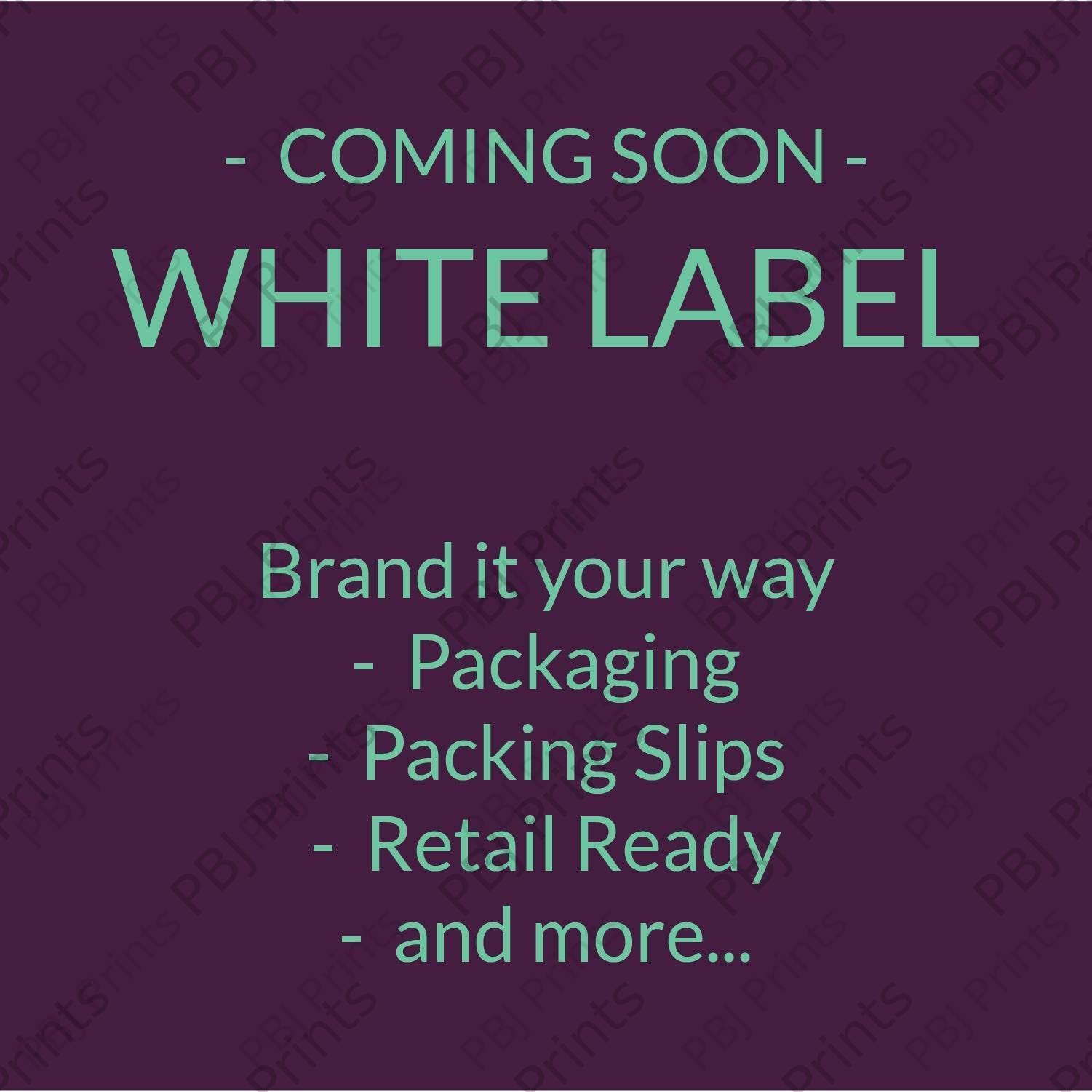 White Label - COMING SOON -  by PBJ Prints - 
